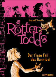 Die Rottentodds - Band 2: Der fiese Fall des Hannibal Harald Tonollo Author