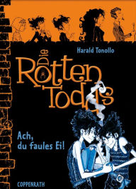 Die Rottentodds - Band 3: Ach, du faules Ei! Harald Tonollo Author