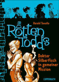 Die Rottentodds - Band 6: Doktor Silberfisch in gemeiner Mission Harald Tonollo Author