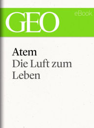 Atem: Die Luft zum Leben (GEO eBook Single) GEO Magazin Editor