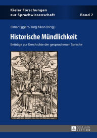 Historische Muendlichkeit: Beitraege zur Geschichte der gesprochenen Sprache - Elmar Eggert