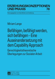 Befaehigen, befaehigt werden, sich befaehigen - Eine Auseinandersetzung mit dem Capability Approach: Gerechtigkeitstheoretische Ueberlegungen zur Sozialen Arbeit - Miriam Lange