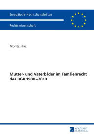 Mutter- und Vaterbilder im Familienrecht des BGB 1900-2010