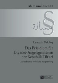 Das Praesidium fuer Diyanet-Angelegenheiten der Republik Tuerkei: Geschichte und rechtliche Ausgestaltung