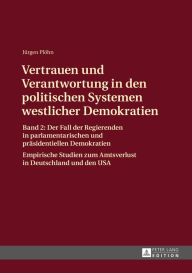 Vertrauen und Verantwortung in den politischen Systemen westlicher Demokratien: Band 2: Der Fall der Regierenden in parlamentarischen und praesidentiellen Demokratien - Jürgen Plöhn