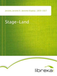 Stage-Land - Jerome K. (Jerome Klapka) Jerome
