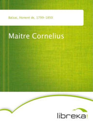 Maitre Cornelius - Honore de Balzac