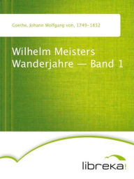 Wilhelm Meisters Wanderjahre - Band 1 - Johann Wolfgang von Goethe