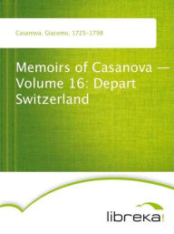 Memoirs of Casanova - Volume 16: Depart Switzerland - Giacomo Casanova