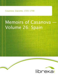 Memoirs of Casanova - Volume 26: Spain - Giacomo Casanova