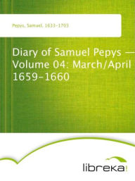 Diary of Samuel Pepys - Volume 04: March/April 1659-1660 - Samuel Pepys