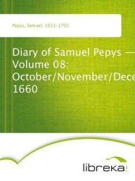 Diary of Samuel Pepys - Volume 08: October/November/December 1660 - Samuel Pepys