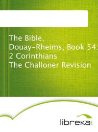 The Bible, Douay-Rheims, Book 54: 2 Corinthians The Challoner Revision - MVB E-Books