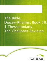 The Bible, Douay-Rheims, Book 59: 1 Thessalonians The Challoner Revision - MVB E-Books