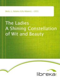The Ladies A Shining Constellation of Wit and Beauty - L. Adams (Lily Adams) Beck
