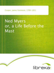 Ned Myers or, a Life Before the Mast - James Fenimore Cooper