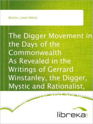 The Digger Movement in the Days of the Commonwealth As Revealed in the Writings of Gerrard Winstanley, the Digger, Mystic and Rationalist, Communist and Social Reformer - Lewis Henry Berens