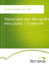Opúsculos por Alexandre Herculano - Tomo 09 - Alexandre Herculano