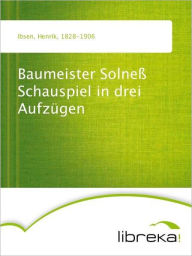 Baumeister Solneß Schauspiel in drei Aufzügen - Henrik Ibsen