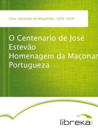 O Centenario de José Estevão Homenagem da Maçonaria Portugueza - Sebastião de Magalhães Lima