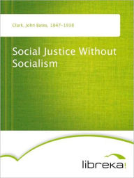 Social Justice Without Socialism - John Bates Clark