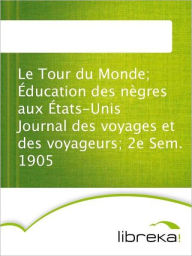 Le Tour du Monde; Éducation des nègres aux États-Unis Journal des voyages et des voyageurs; 2e Sem. 1905 - MVB E-Books