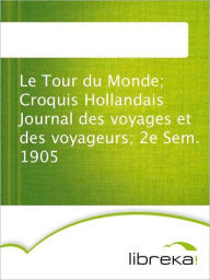 Le Tour du Monde; Croquis Hollandais Journal des voyages et des voyageurs; 2e Sem. 1905 - MVB E-Books