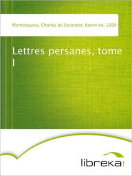Lettres persanes, tome I - Charles de Secondat Montesquieu