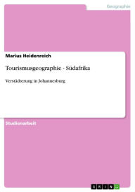 Tourismusgeographie - SÃ¼dafrika: VerstÃ¤dterung in Johannesburg Marius Heidenreich Author