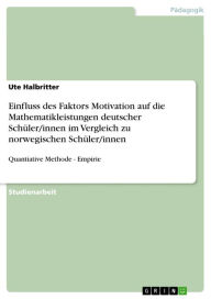 Einfluss des Faktors Motivation auf die Mathematikleistungen deutscher Schüler/innen im Vergleich zu norwegischen Schüler/innen: Quantiative Methode -