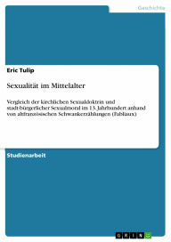 Sexualität im Mittelalter: Vergleich der kirchlichen Sexualdoktrin und stadt-bürgerlicher Sexualmoral im 13. Jahrhundert anhand von altfranzösische