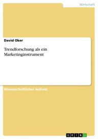 Trendforschung als ein Marketinginstrument David Oker Author
