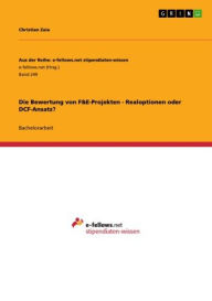 Die Bewertung von F&E-Projekten - Realoptionen oder DCF-Ansatz? - Christian Zaia