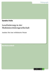 LesefÃ¶rderung in der MultiminoritÃ¤tengesellschaft: AnsÃ¤tze fÃ¼r eine reflektierte Praxis Sandra Folie Author