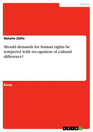 Should demands for human rights be tempered with recognition of cultural difference? Natalie ZÃ¼fle Author