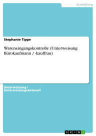 Wareneingangskontrolle (Unterweisung Bürokaufmann / -kauffrau) Stephanie Tippe Author