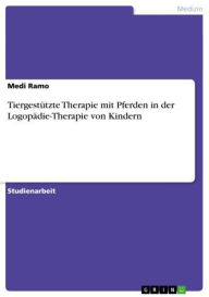 Tiergestützte Therapie mit Pferden in der Logopädie-Therapie von Kindern Medi Ramo Author