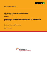 Integriertes Supply Chain Management fÃ¼r die Balanced Scorecard: Besonderheiten und Kennzahlen Ines-Dorothee Weisbach Author