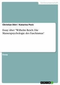 Essay über 'Wilhelm Reich: Die Massenpsychologie des Faschismus' Christian Dörr Author