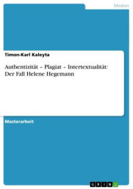 Authentizität - Plagiat - Intertextualität: Der Fall Helene Hegemann Timon-Karl Kaleyta Author
