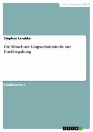 Die MÃ¼nchner LÃ¤ngsschnittstudie zur Hochbegabung Stephan Lembke Author