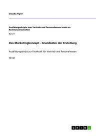 Das Marketingkonzept - Grundsätze der Erstellung: Ausbildungsskript zur Fachkraft für Vertrieb und Personalwesen Claudia Figiel Author