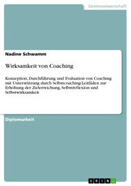 Wirksamkeit von Coaching: Konzeption, Durchführung und Evaluation von Coaching mit Unterstützung durch Selbstcoaching-Leitfäden zur Erhöhung der Ziele