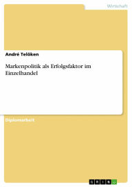 Markenpolitik als Erfolgsfaktor im Einzelhandel - André Telöken