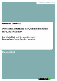 Personalausstattung als Qualitätsmerkmal für Kinderschutz?: Zur Möglichkeit und Notwendigkeit von Personalbedarfsermittlung im Jugendamt Natascha Lemb