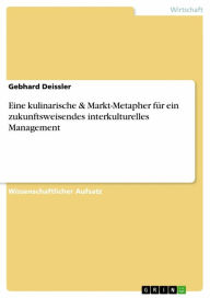 Eine kulinarische & Markt-Metapher für ein zukunftsweisendes interkulturelles Management Gebhard Deissler Author