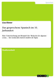 Das gesprochene Spanisch im 16. Jarhundert: Eine Untersuchung am Beispiel der 'Relación de algunas cosas...' des semiculto-Autors Andrés de Tapia Lisa