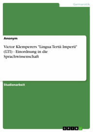 Victor Klemperers 'Lingua Tertii Imperii' (LTI) - Einordnung in die Sprachwissenschaft - Anonym