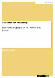 Das Verkaufsgespräch in Theorie und Praxis - Alexander von Hohenberg
