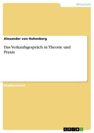 Das VerkaufsgesprÃ¤ch in Theorie und Praxis Alexander von Hohenberg Author